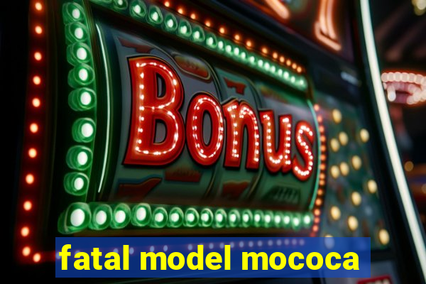 fatal model mococa